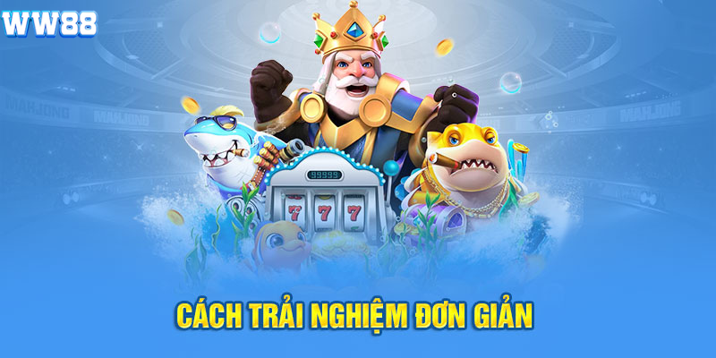 Cách trải nghiệm đơn giản Cách trải nghiệm đơn giản