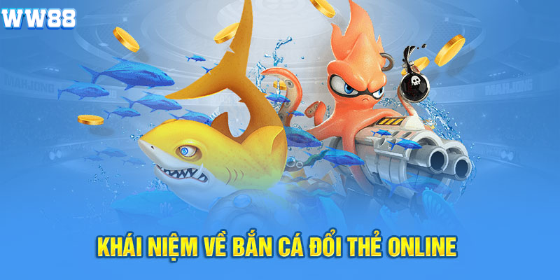 Khái niệm về bắn cá đổi thẻ online Khái niệm về bắn cá đổi thẻ online