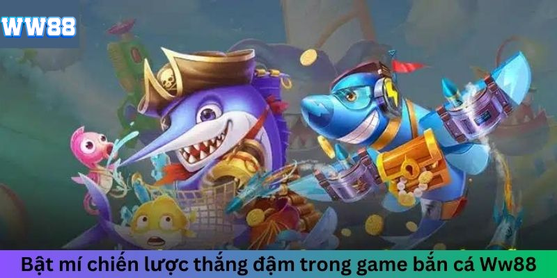 Bật mí chiến lược thắng đậm trong game bắn cá WW88 Bật mí chiến lược thắng đậm trong game bắn cá WW88