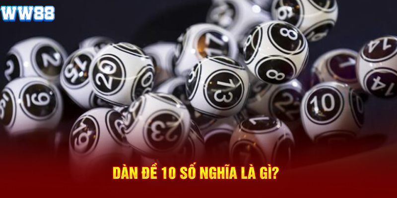 Dàn đề 10 con nghĩa là gì? Dàn đề 10 con nghĩa là gì?