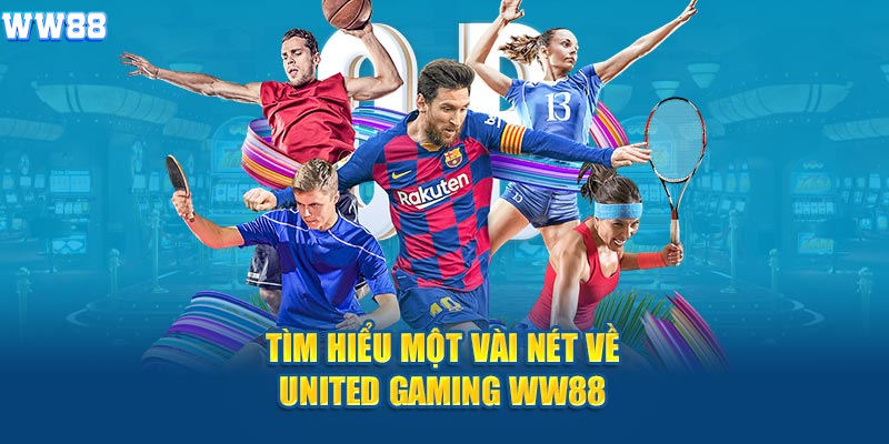 Tìm hiểu một vài nét về United Gaming WW88 Tìm hiểu một vài nét về United Gaming WW88