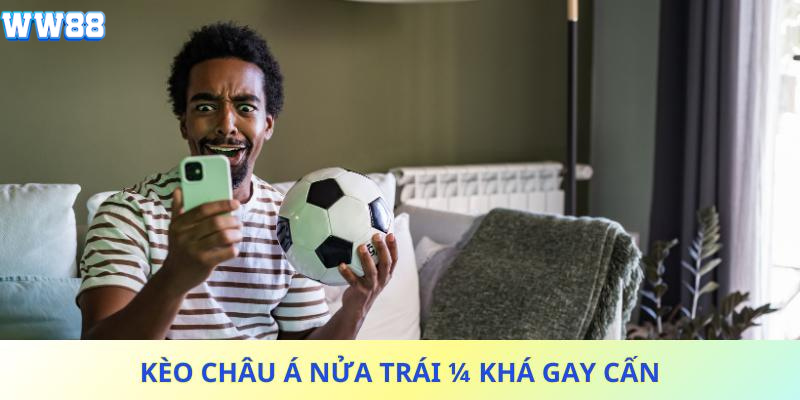 Kèo châu Á nửa trái ¼ khá gay cấn Kèo châu Á nửa trái ¼ khá gay cấn